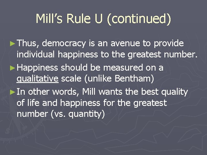 Mill’s Rule U (continued) ► Thus, democracy is an avenue to provide individual happiness