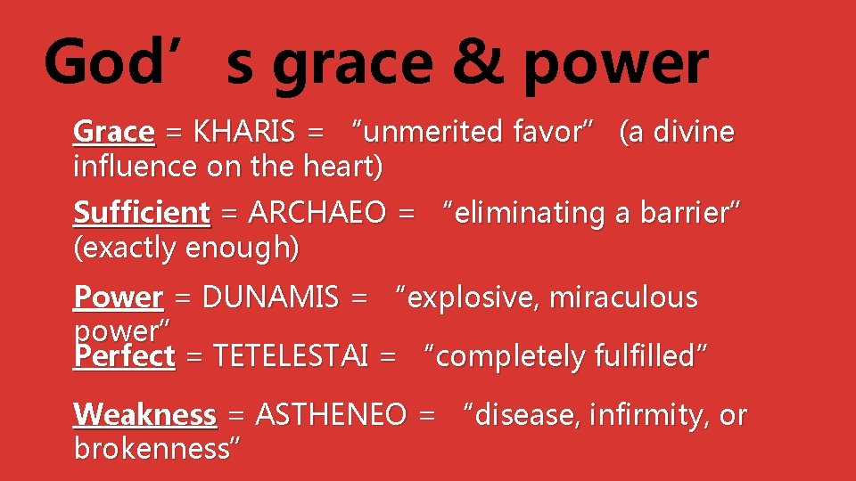 God’s grace & power Grace = KHARIS = “unmerited favor” (a divine influence on