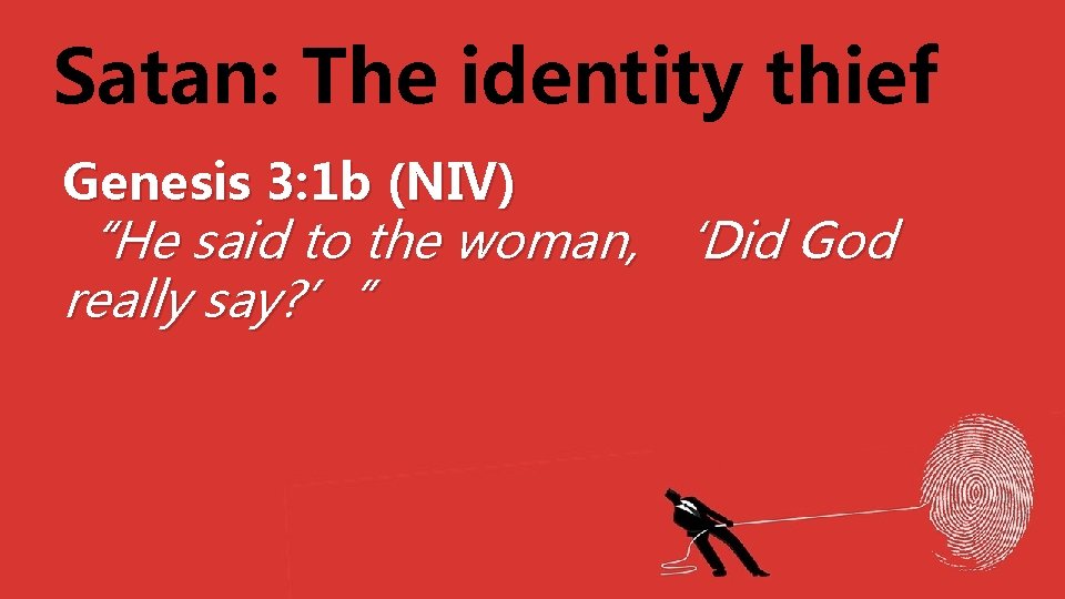 Satan: The identity thief Genesis 3: 1 b (NIV) “He said to the woman,