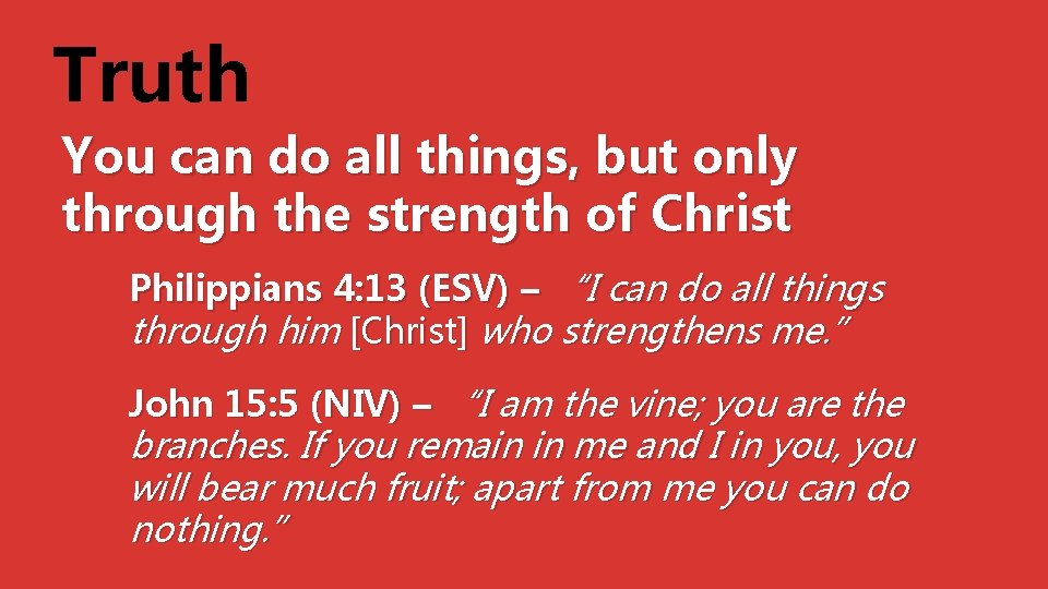 Truth You can do all things, but only through the strength of Christ Philippians