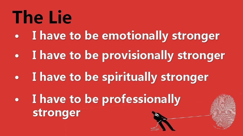The Lie • I have to be emotionally stronger • I have to be