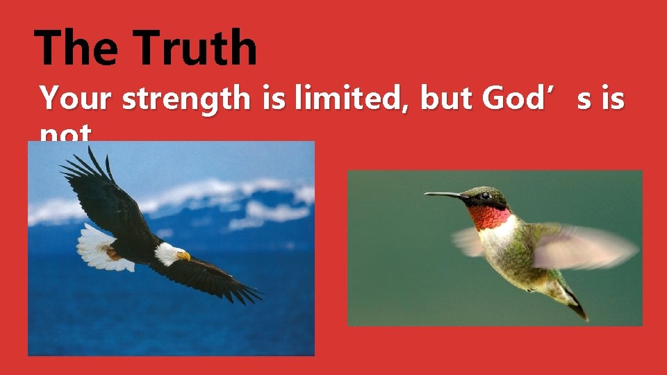 The Truth Your strength is limited, but God’s is not 