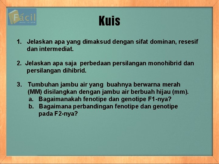 Kuis 1. Jelaskan apa yang dimaksud dengan sifat dominan, resesif dan intermediat. 2. Jelaskan