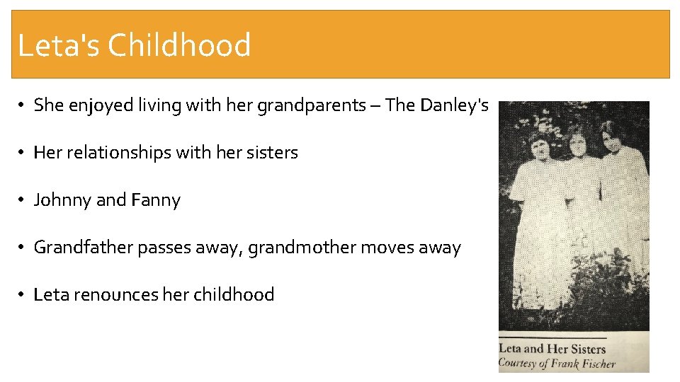 Leta's Childhood • She enjoyed living with her grandparents – The Danley's • Her