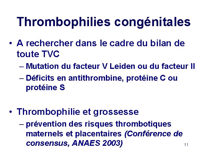 Thrombophilies congénitales • A recher dans le cadre du bilan de toute TVC –