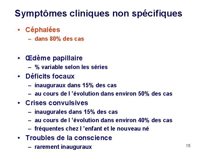 Symptômes cliniques non spécifiques • Céphalées – dans 80% des cas • Œdème papillaire