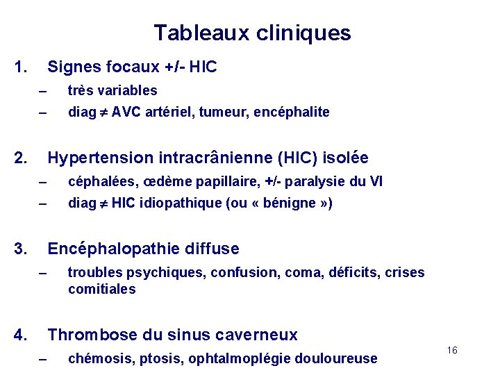  Tableaux cliniques 1. Signes focaux +/- HIC – très variables – diag AVC