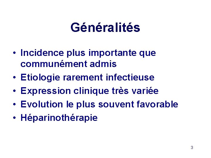Généralités • Incidence plus importante que communément admis • Etiologie rarement infectieuse • Expression