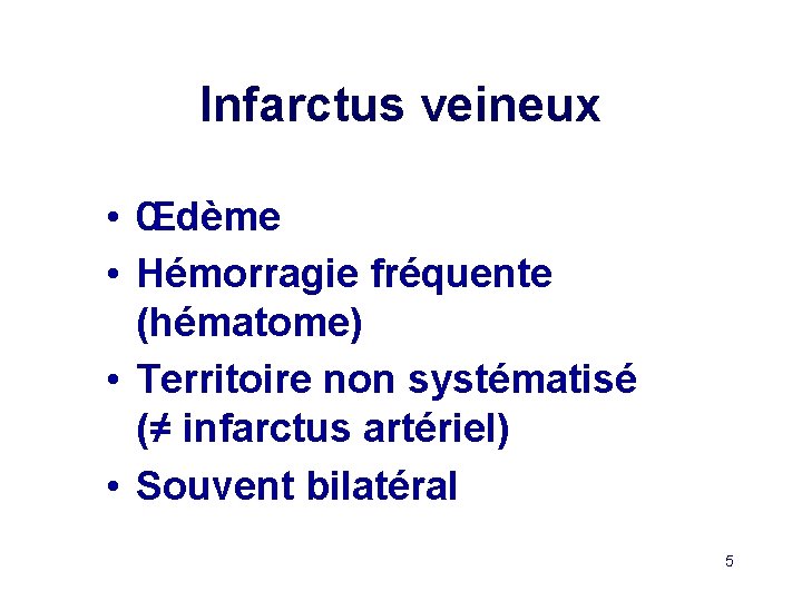 Infarctus veineux • Œdème • Hémorragie fréquente (hématome) • Territoire non systématisé (≠ infarctus