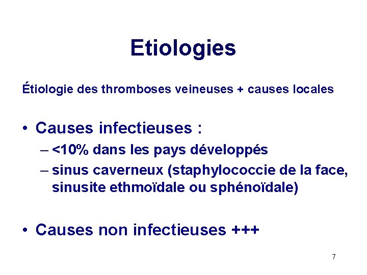 Etiologies Étiologie des thromboses veineuses + causes locales • Causes infectieuses : – <10%