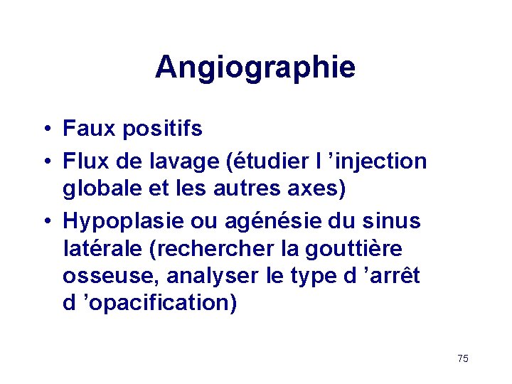 Angiographie • Faux positifs • Flux de lavage (étudier l ’injection globale et les