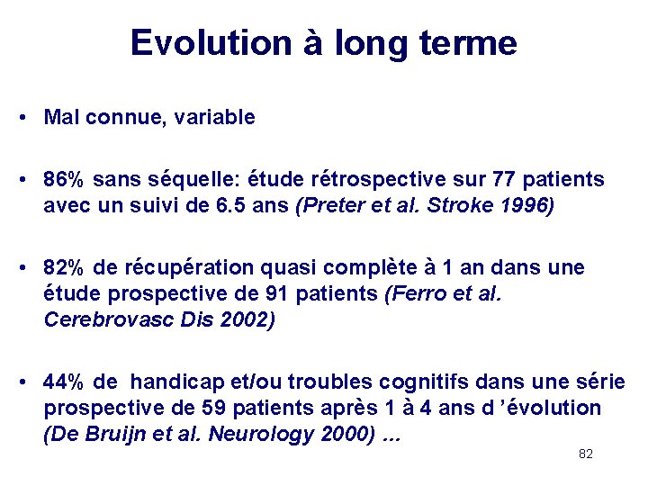 Evolution à long terme • Mal connue, variable • 86% sans séquelle: étude rétrospective