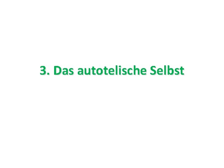 3. Das autotelische Selbst 