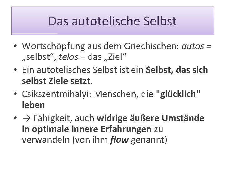 Das autotelische Selbst • Wortschöpfung aus dem Griechischen: autos = „selbst“, telos = das