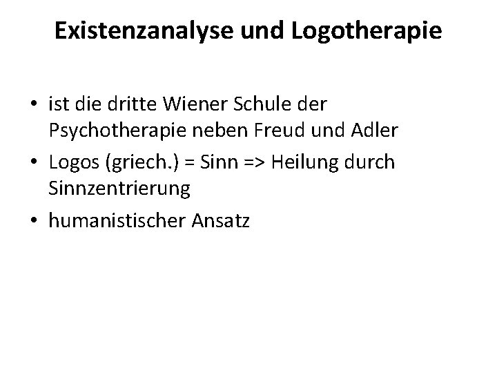 Existenzanalyse und Logotherapie • ist die dritte Wiener Schule der Psychotherapie neben Freud und