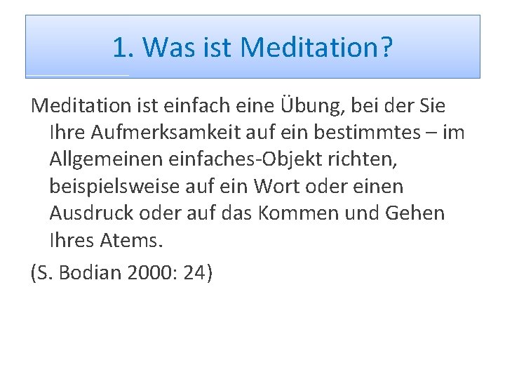 1. Was ist Meditation? Meditation ist einfach eine Übung, bei der Sie Ihre Aufmerksamkeit