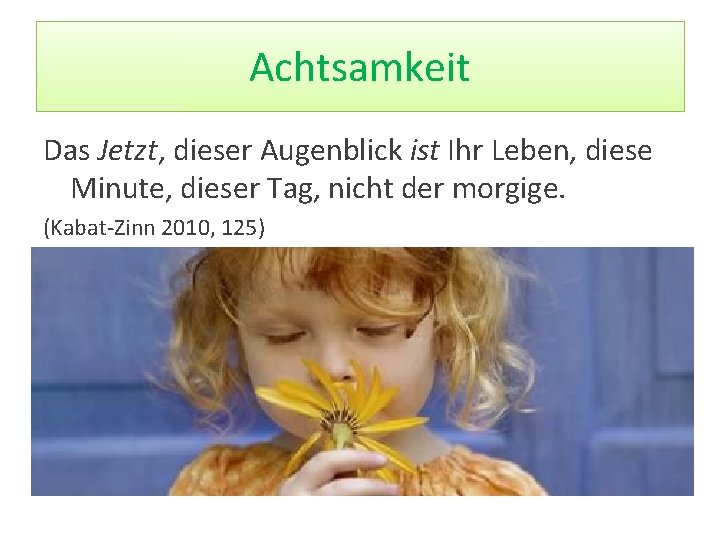 Achtsamkeit Das Jetzt, dieser Augenblick ist Ihr Leben, diese Minute, dieser Tag, nicht der