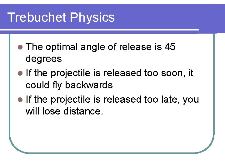 Trebuchet Physics l The optimal angle of release is 45 degrees l If the