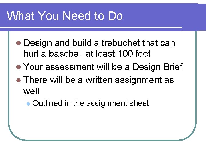 What You Need to Do l Design and build a trebuchet that can hurl