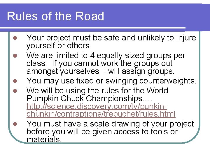 Rules of the Road l l l Your project must be safe and unlikely
