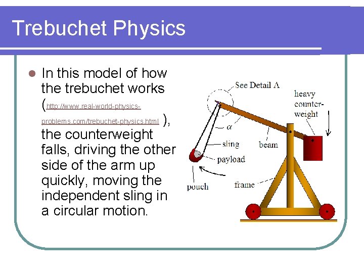 Trebuchet Physics l In this model of how the trebuchet works (http: //www. real-world-physicsproblems.