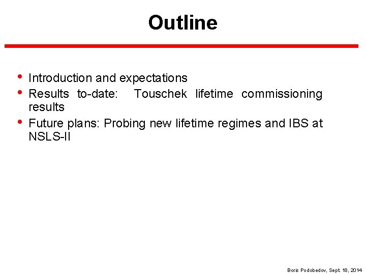 Outline • • • Introduction and expectations Results to-date: Touschek lifetime commissioning results Future