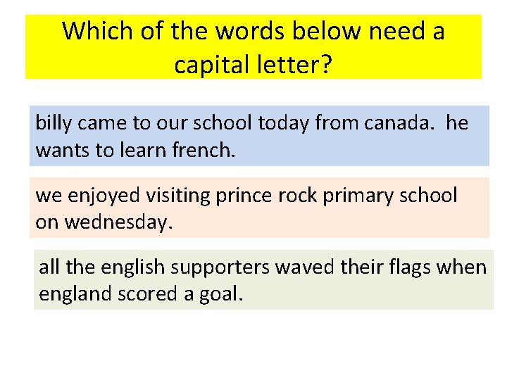 Which of the words below need a capital letter? billy came to our school