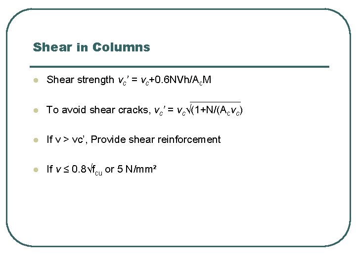 Shear in Columns l Shear strength vc’ = vc+0. 6 NVh/Ac. M l To