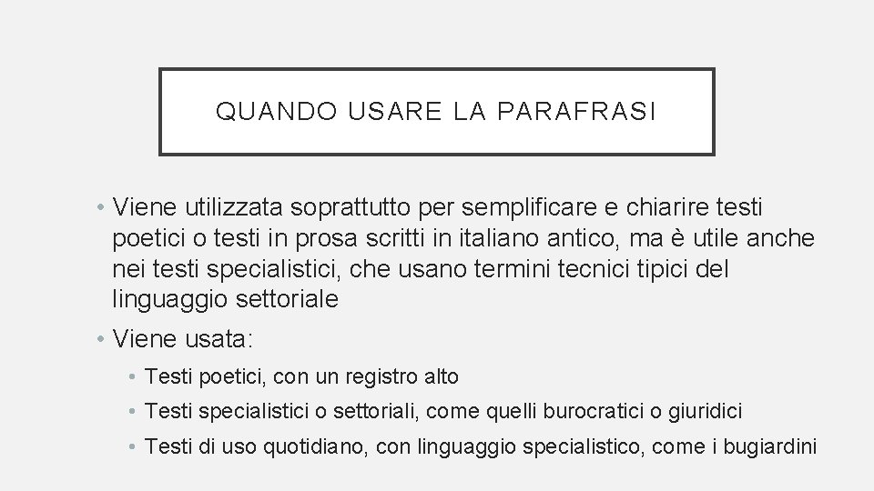 QUANDO USARE LA PARAFRASI • Viene utilizzata soprattutto per semplificare e chiarire testi poetici