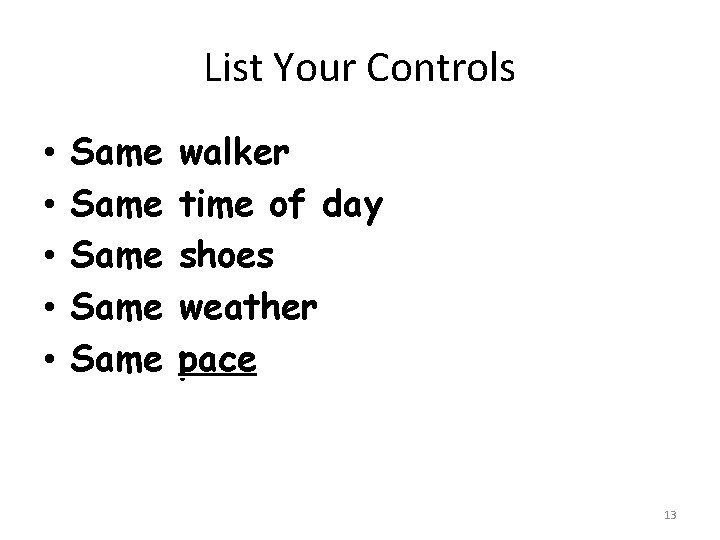 List Your Controls • • • Same Same walker time of day shoes weather