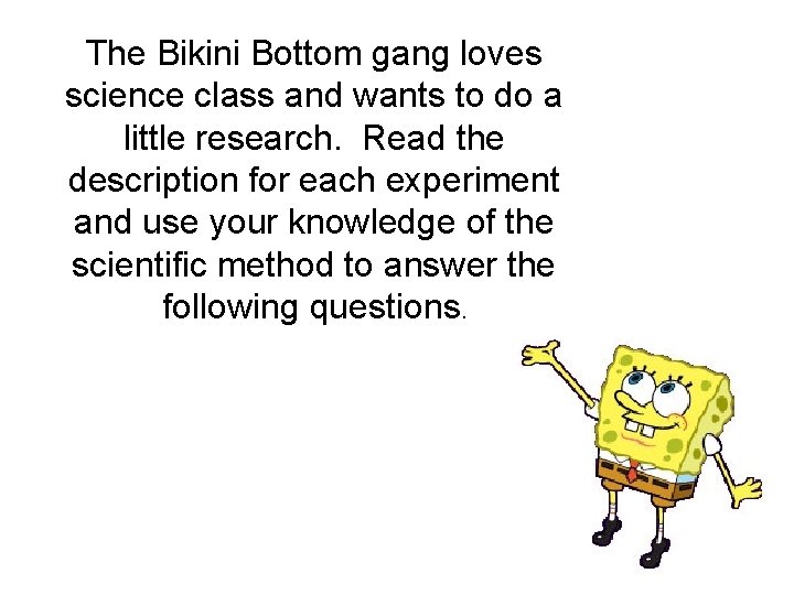 The Bikini Bottom gang loves science class and wants to do a little research.
