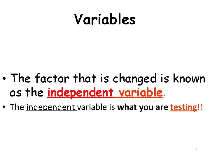 Variables • The factor that is changed is known as the independent variable. •