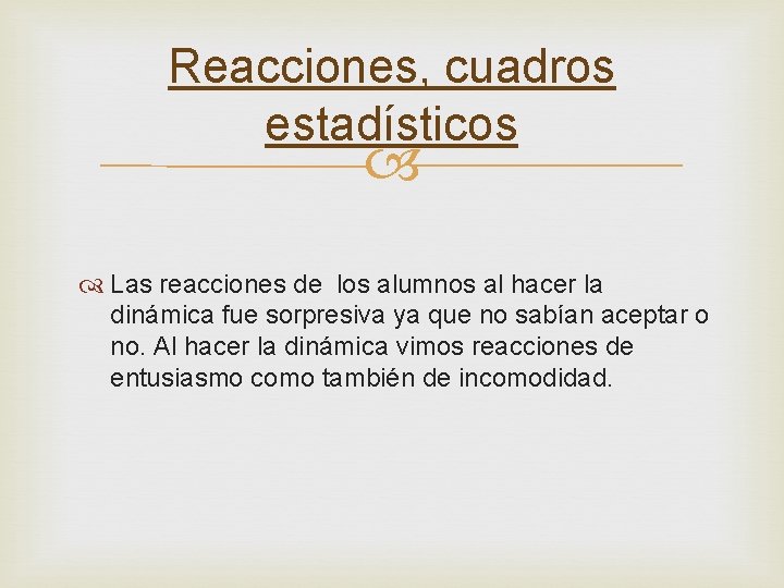 Reacciones, cuadros estadísticos Las reacciones de los alumnos al hacer la dinámica fue sorpresiva