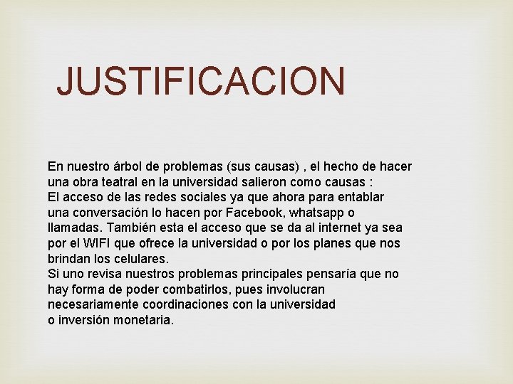 JUSTIFICACION En nuestro árbol de problemas (sus causas) , el hecho de hacer una