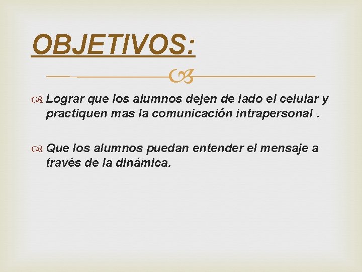 OBJETIVOS: Lograr que los alumnos dejen de lado el celular y practiquen mas la