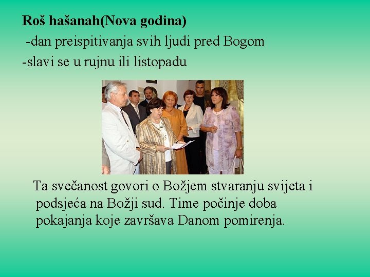 Roš hašanah(Nova godina) -dan preispitivanja svih ljudi pred Bogom -slavi se u rujnu ili