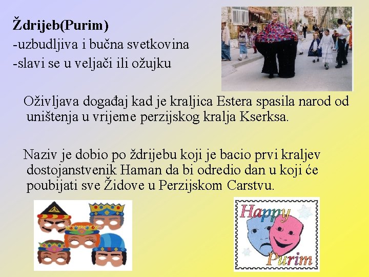 Ždrijeb(Purim) -uzbudljiva i bučna svetkovina -slavi se u veljači ili ožujku Oživljava događaj kad