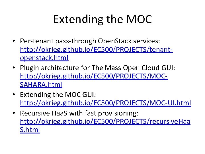 Extending the MOC • Per-tenant pass-through Open. Stack services: http: //okrieg. github. io/EC 500/PROJECTS/tenantopenstack.