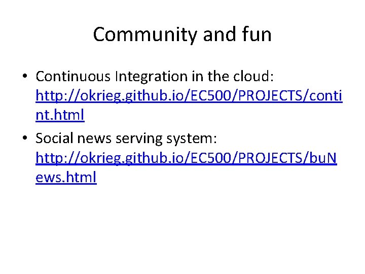 Community and fun • Continuous Integration in the cloud: http: //okrieg. github. io/EC 500/PROJECTS/conti