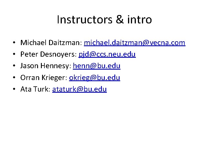 Instructors & intro • • • Michael Daitzman: michael. daitzman@vecna. com Peter Desnoyers: pjd@ccs.