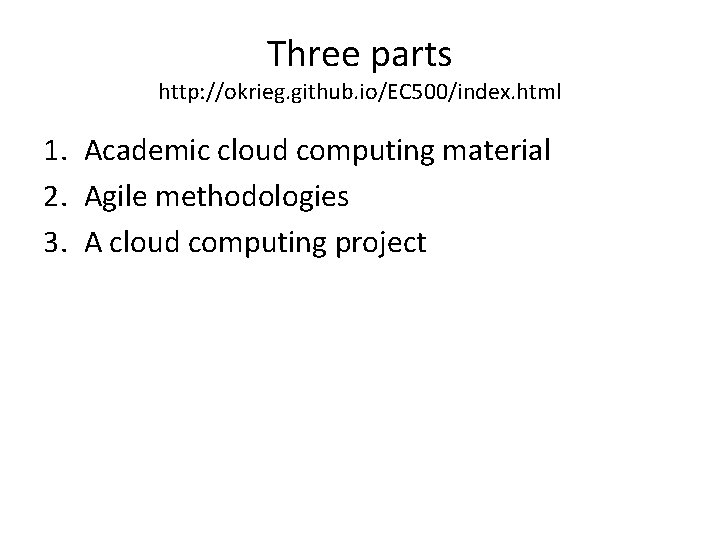 Three parts http: //okrieg. github. io/EC 500/index. html 1. Academic cloud computing material 2.