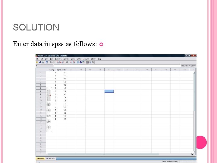 SOLUTION Enter data in spss as follows: 