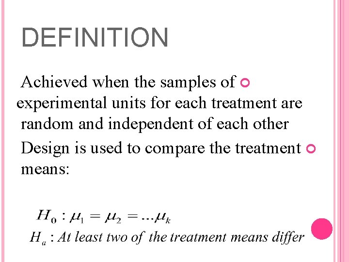 DEFINITION Achieved when the samples of experimental units for each treatment are random and