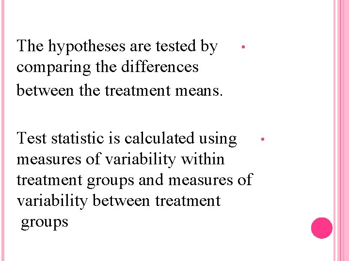 The hypotheses are tested by comparing the differences between the treatment means. • Test