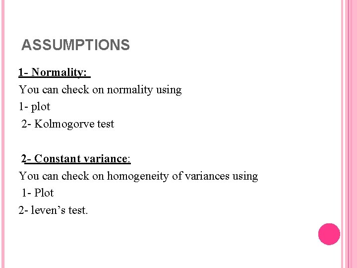 ASSUMPTIONS 1 - Normality: You can check on normality using 1 - plot 2