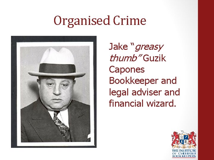Organised Crime Jake “greasy thumb” Guzik Capones Bookkeeper and legal adviser and financial wizard.