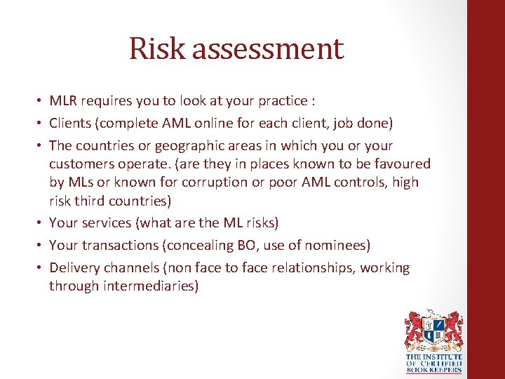 Risk assessment • MLR requires you to look at your practice : • Clients