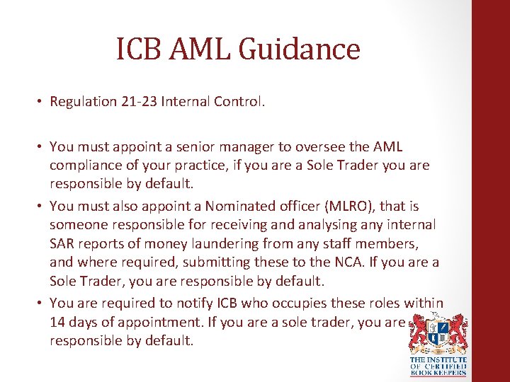 ICB AML Guidance • Regulation 21 -23 Internal Control. • You must appoint a