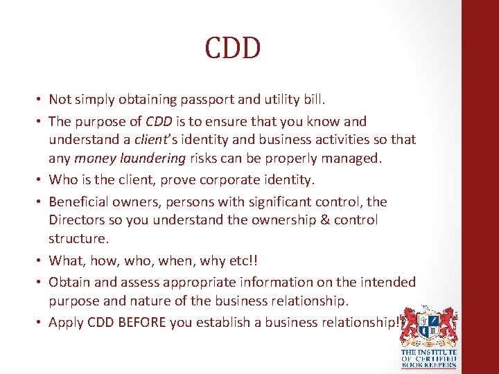 CDD • Not simply obtaining passport and utility bill. • The purpose of CDD