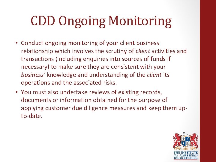 CDD Ongoing Monitoring • Conduct ongoing monitoring of your client business relationship which involves